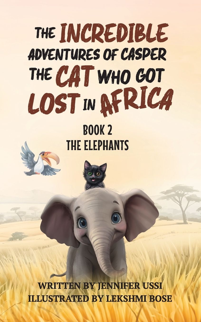 The Incredible Adventures of Casper the Cat Who Got Lost in Africa: Book 2: The Elephants
