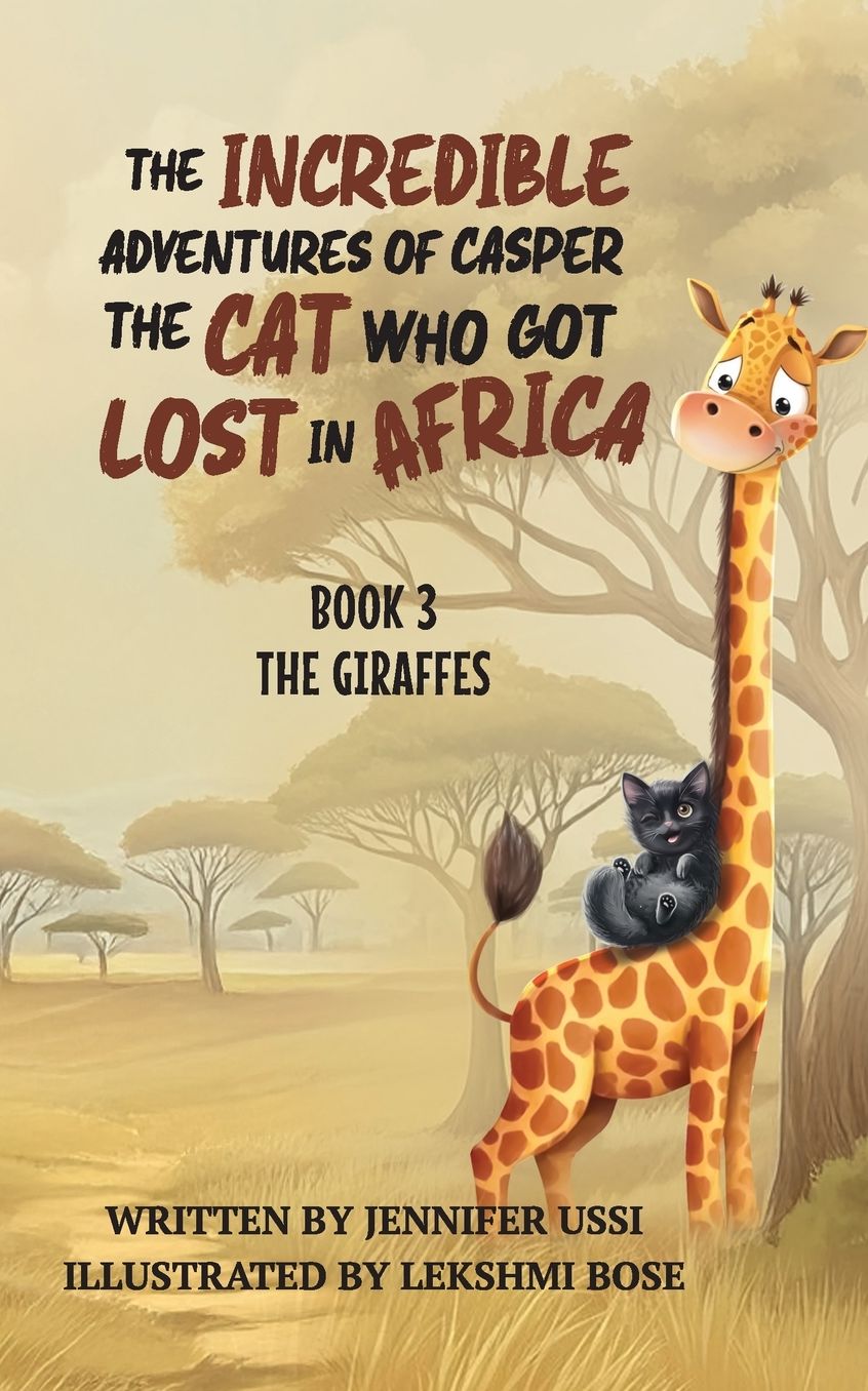 The Incredible Adventures of Casper the Cat Who Got Lost in Africa: Book 3: The Giraffes