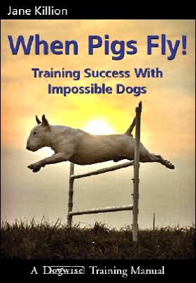 When Pigs Fly: Training Success with Impossible Dogs