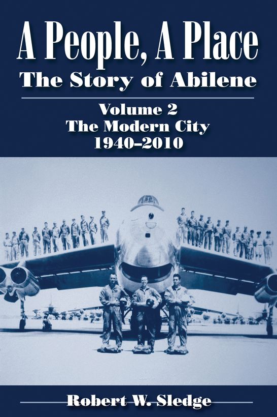 A People, A Place: The Story of Abilene Volume 2: The Modern City, 1940-2010
