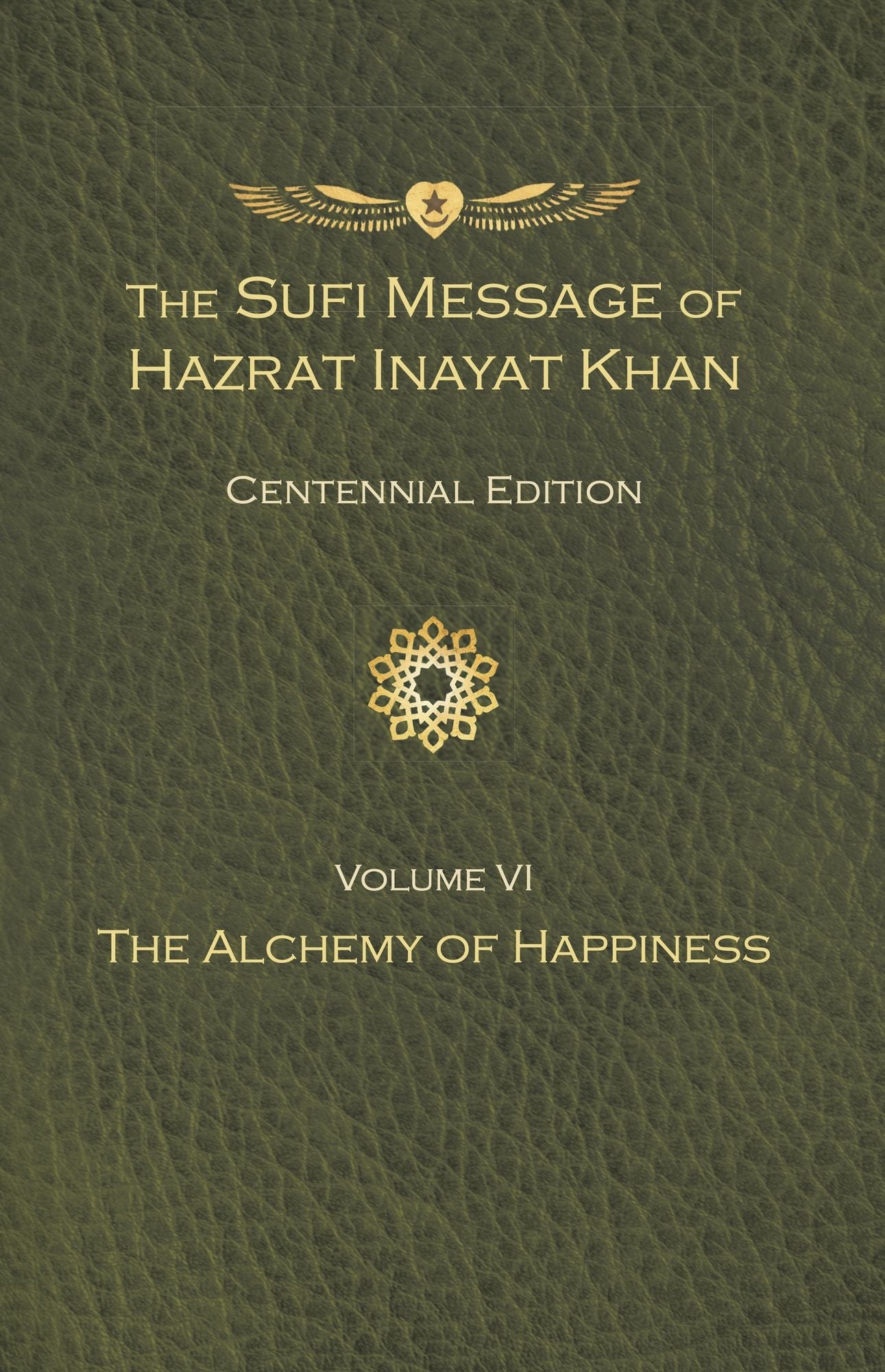 The Sufi Message of Hazrat Inayat Khan Vol. 6 Centennial Edition: The Alchemy of Happiness