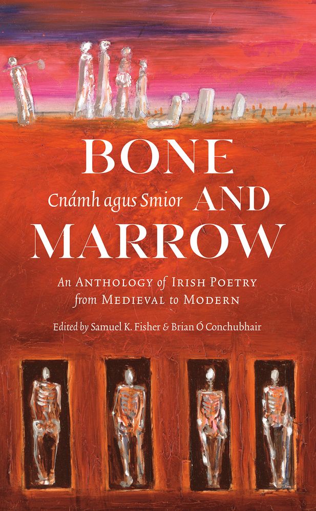 Bone and Marrow/Cnámh agus Smior: An Anthology of Irish Poetry from Medieval to Modern