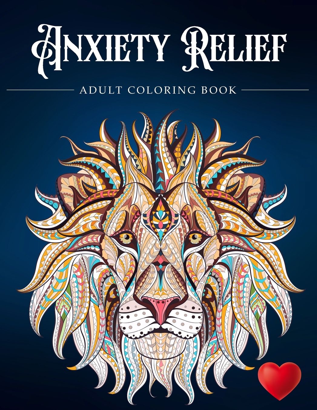 Anxiety Relief Adult Coloring Book: Over 100 Pages of Mindfulness and anti-stress Coloring To Soothe Anxiety featuring Beautiful and Magical Scenes, ... Adult Coloring Book (Anxiety Coloring Book)