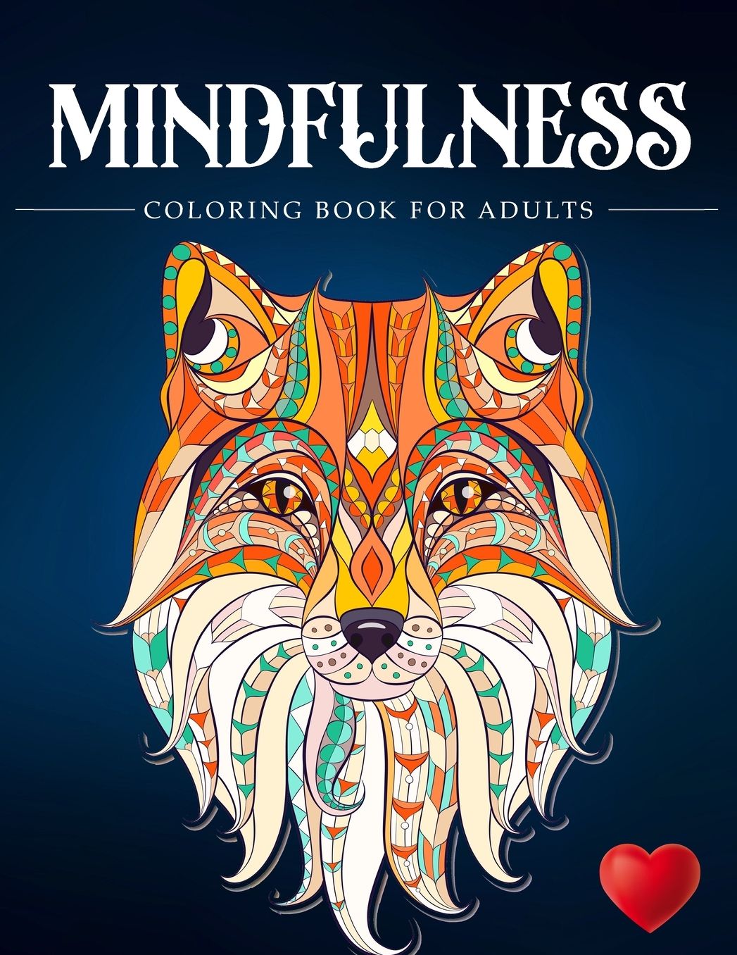 Mindfulness Coloring Book For Adults: Zen Coloring Book For Mindful People Adult Coloring Book With Stress Relieving Designs Animals, Mandalas, ... ADHD, Loss Of Anxiety, Relaxion, Meditation
