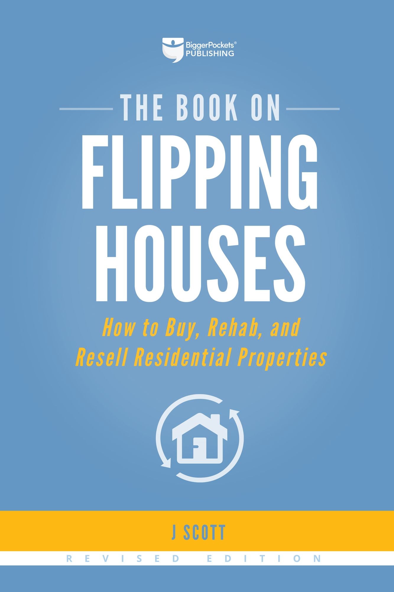The Book on Flipping Houses: How to Buy, Rehab, and Resell Residential Properties
