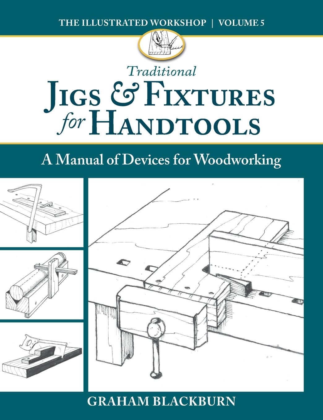 Traditional Jigs & Fixtures for Handtools: A Manual of Devices for Woodworking