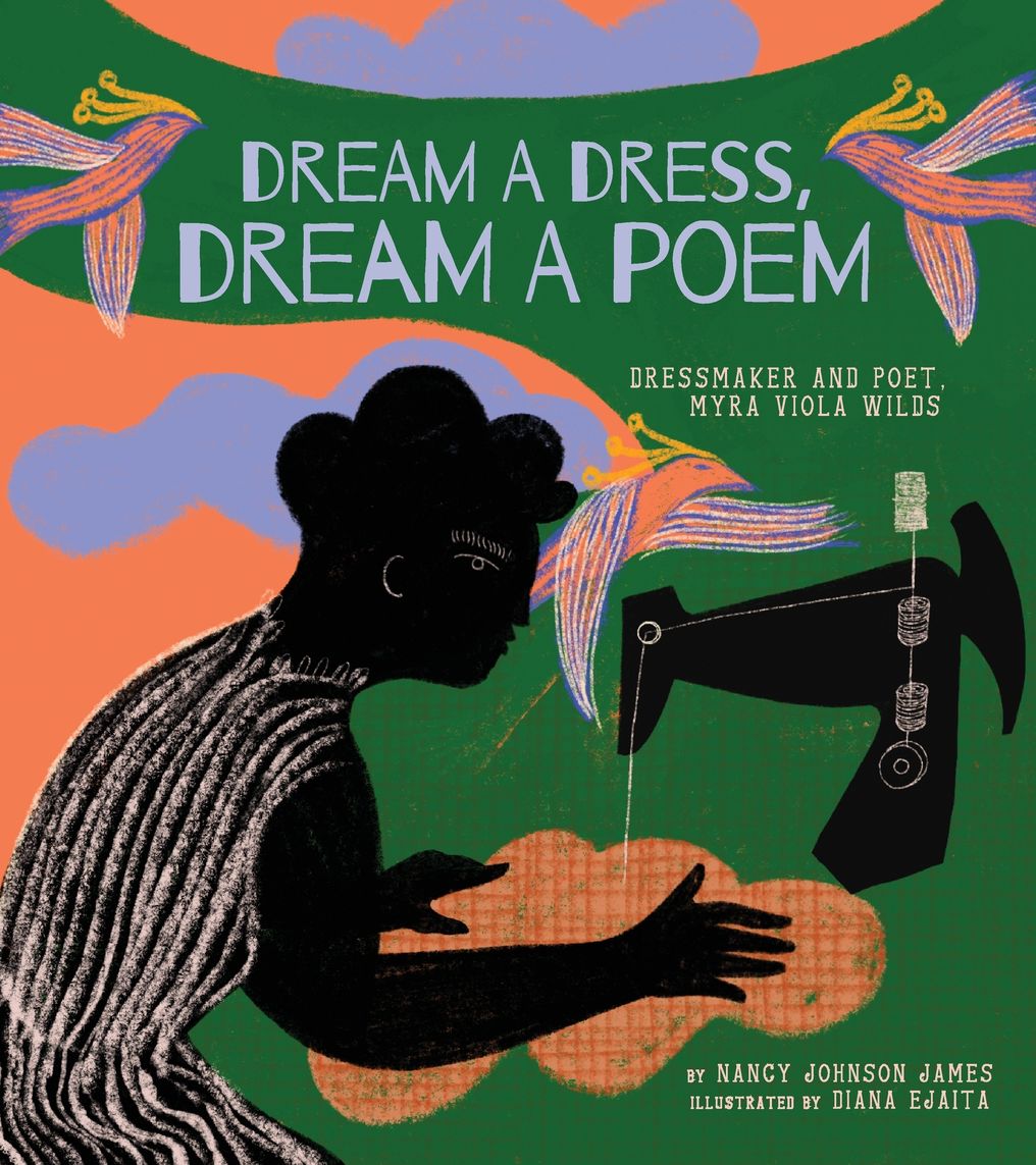 Dream a Dress, Dream a Poem: Dressmaker and Poet, Myra Viola Wilds (A Picture Book)