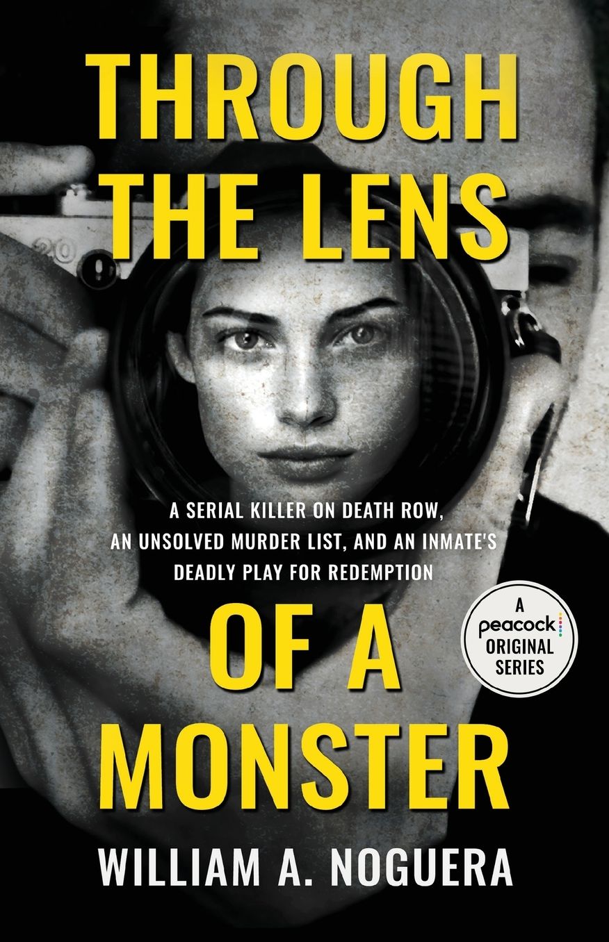 Through the Lens of a Monster: A Serial Killer on Death Row, an Unsolved Murder List, and an Inmate's Deadly Play for Redemption