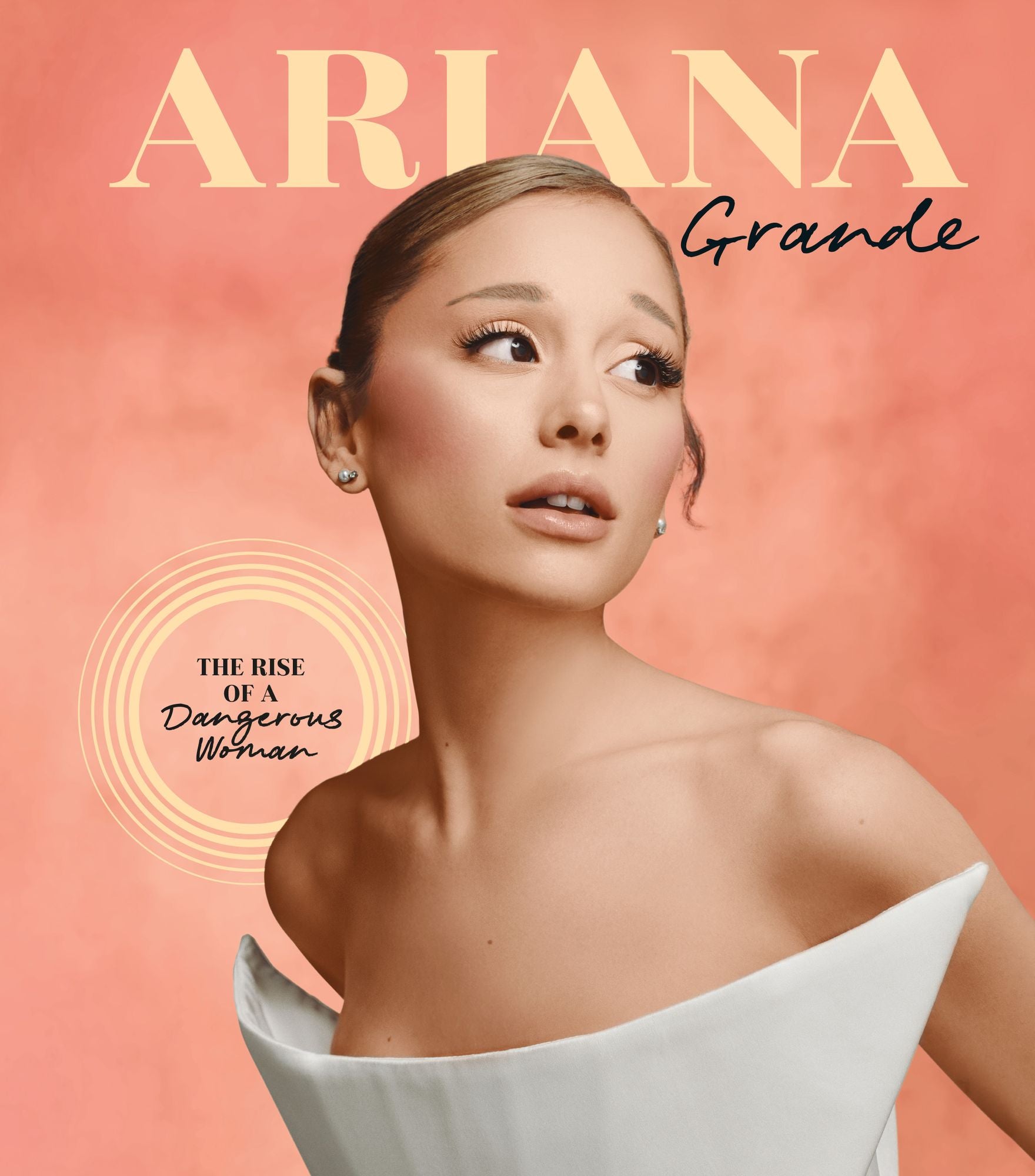 Ariana Grande: The Rise of a Dangerous Woman