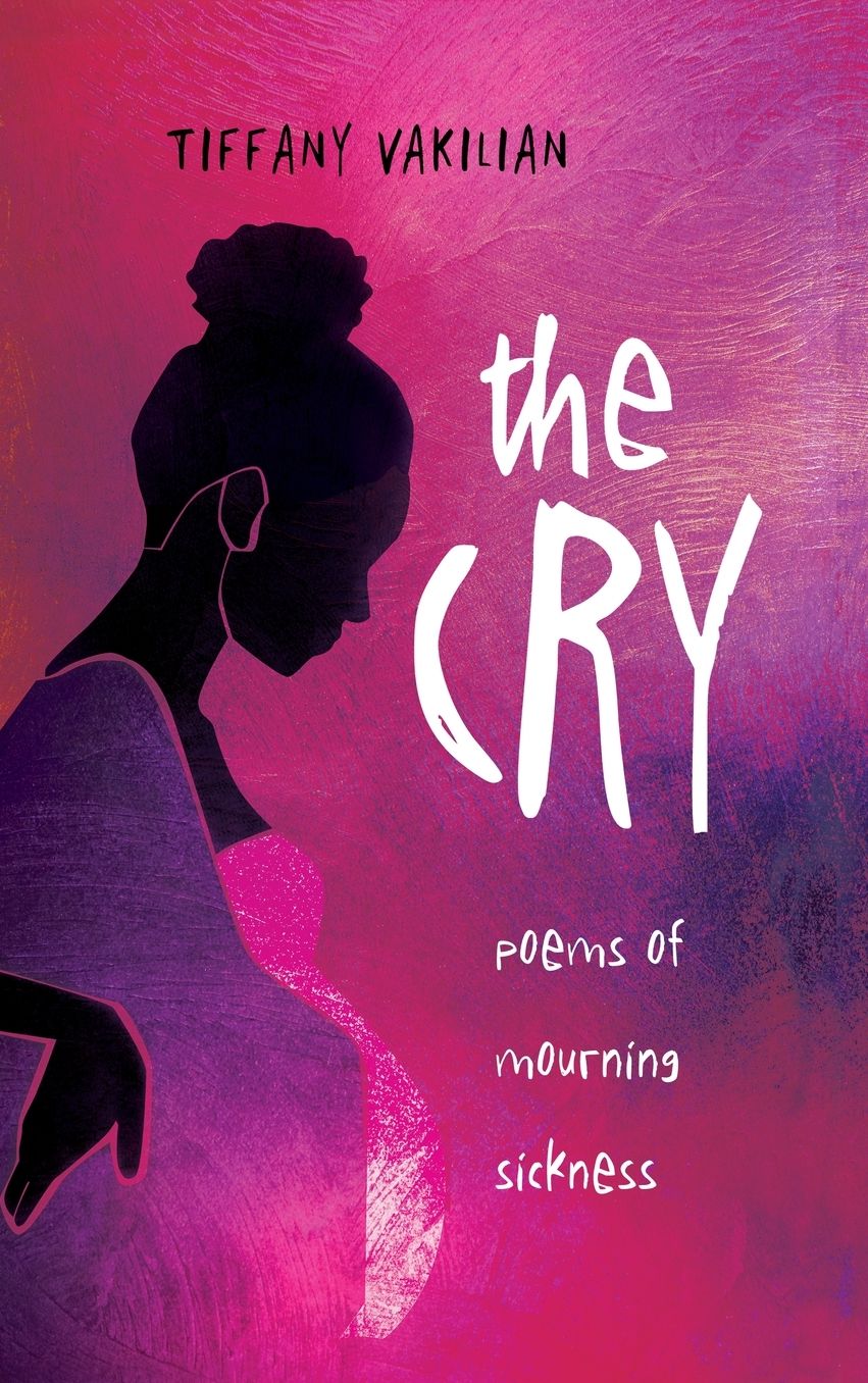The Cry: Poems of Mourning Sickness