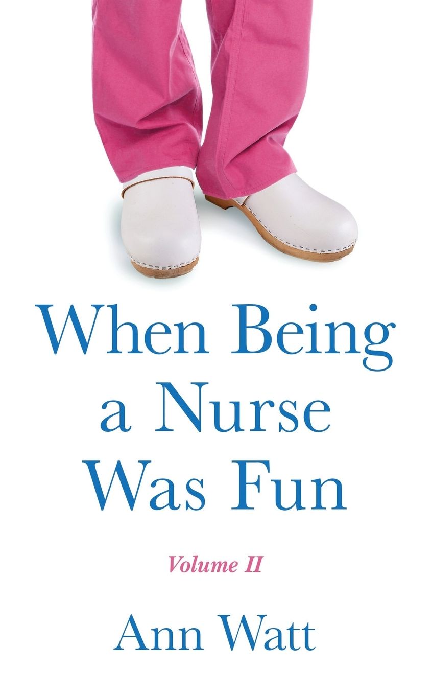 When Being a Nurse Was Fun: Volume II