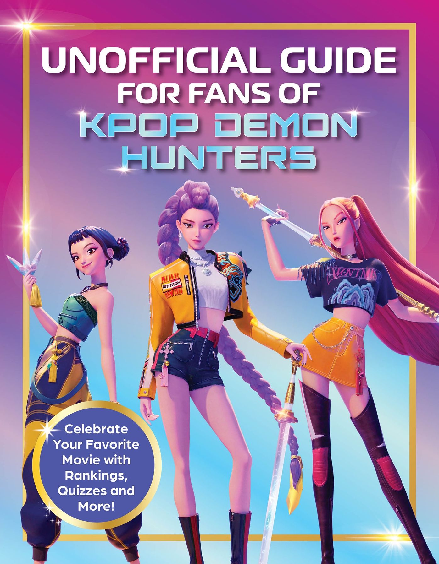 Unofficial Guide for Fans of KPop Demon Hunters: Celebrate your favorite movie with rankings, quizzes and more!