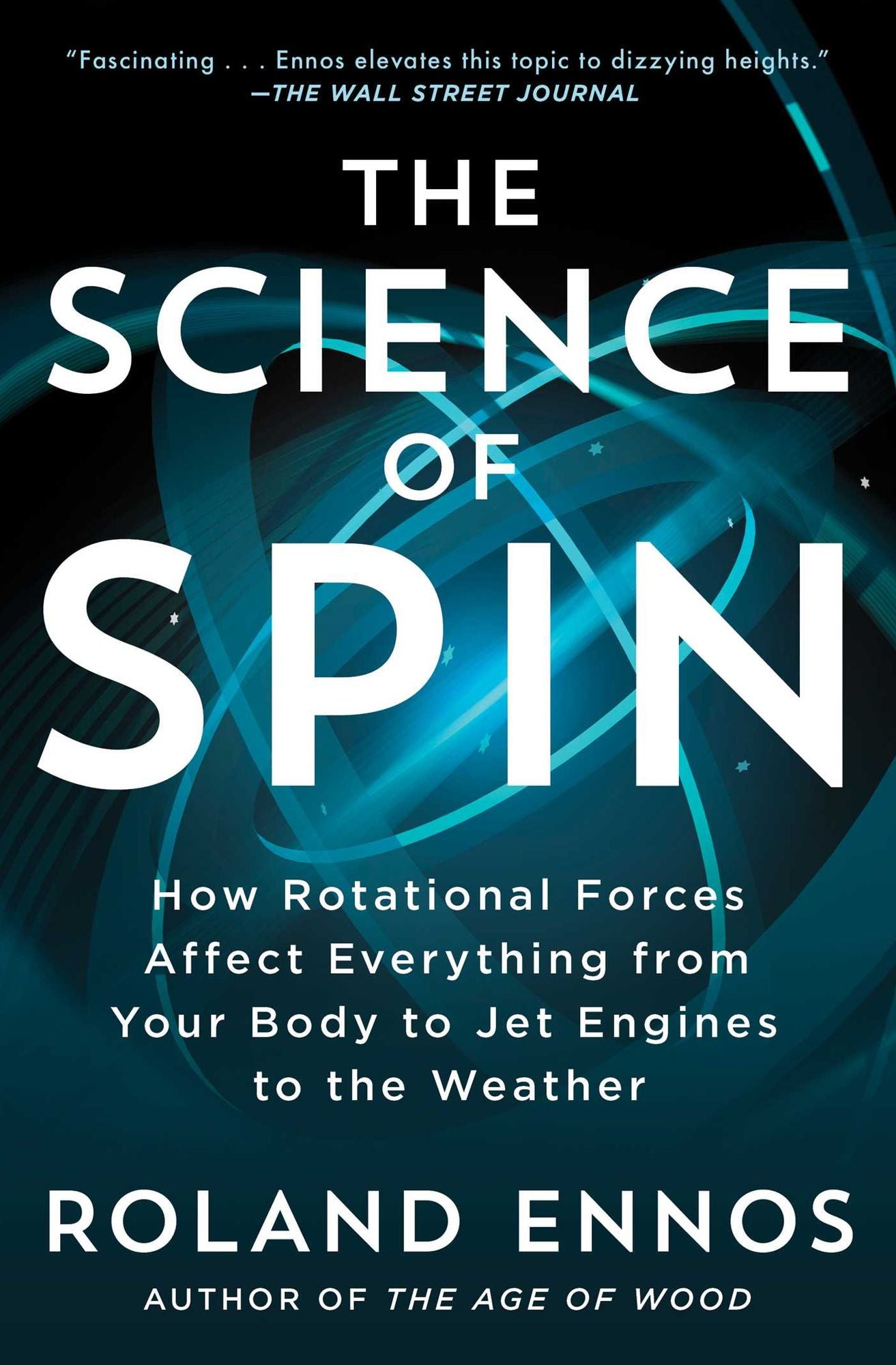 The Science of Spin: How Rotational Forces Affect Everything from Your Body to Jet Engines to the Weather