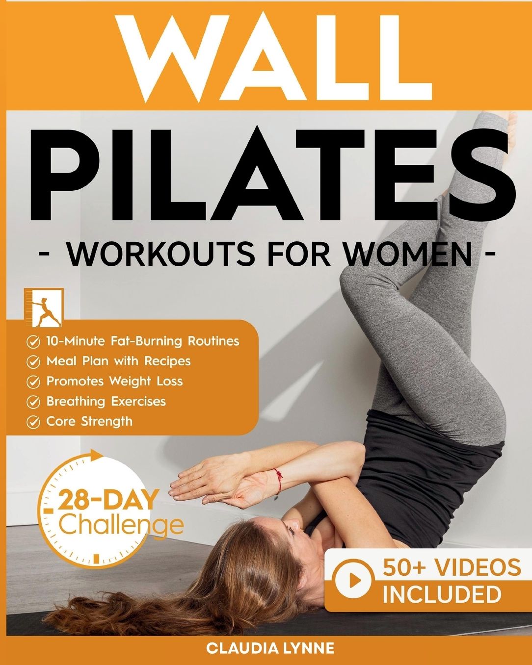 Wall Pilates Workouts for Women: 10-Minute Fat-Burning Routines for Core Strength, Stability, and Weight Loss-Includes 28-Day Transformation Challenge, Breathing Exercises, and Diet Plan with Recipes