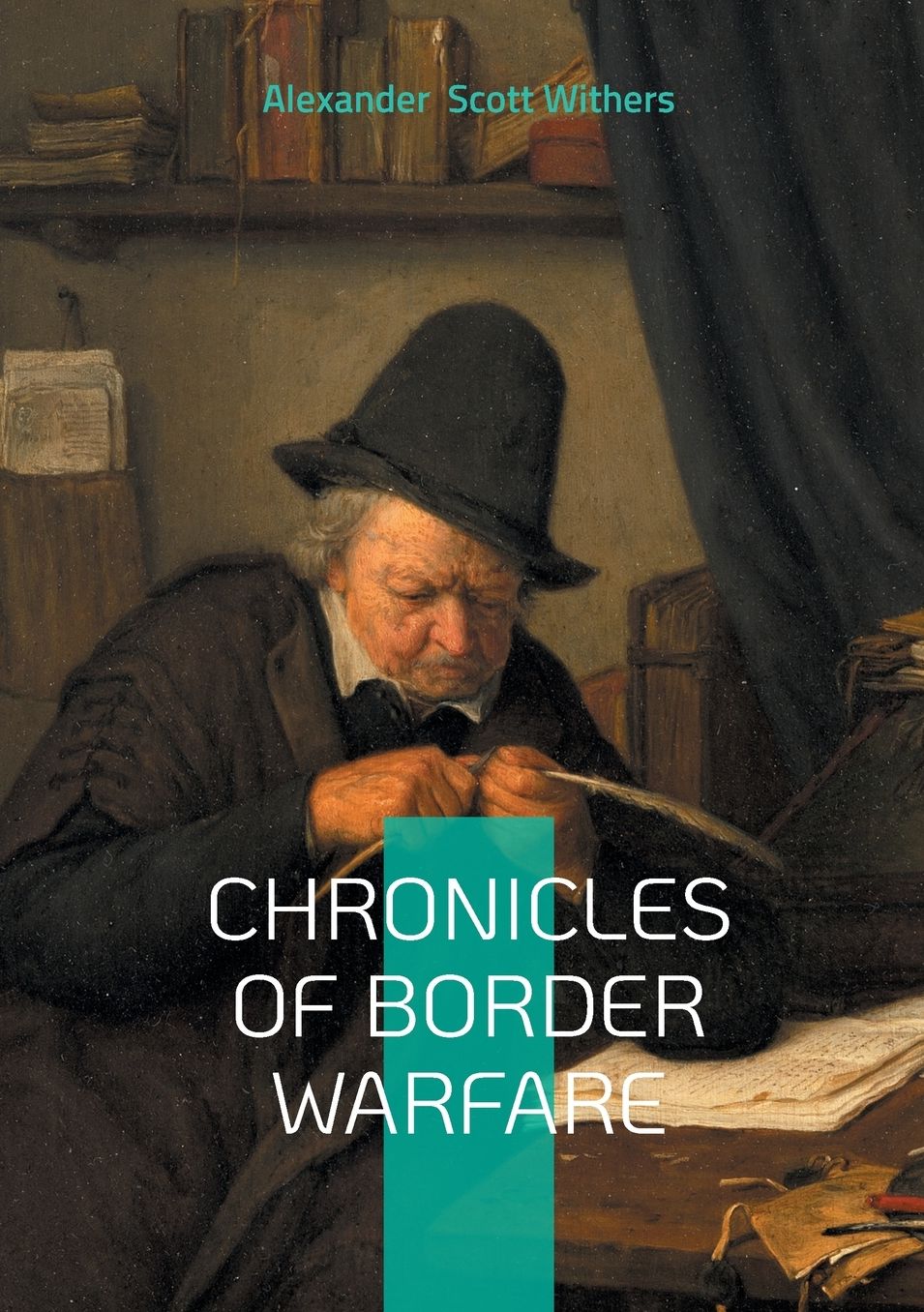 Chronicles of Border Warfare: Clash of Cultures on the Colonial Frontier - A Definitive Account of Indian Wars and Pioneer Survival