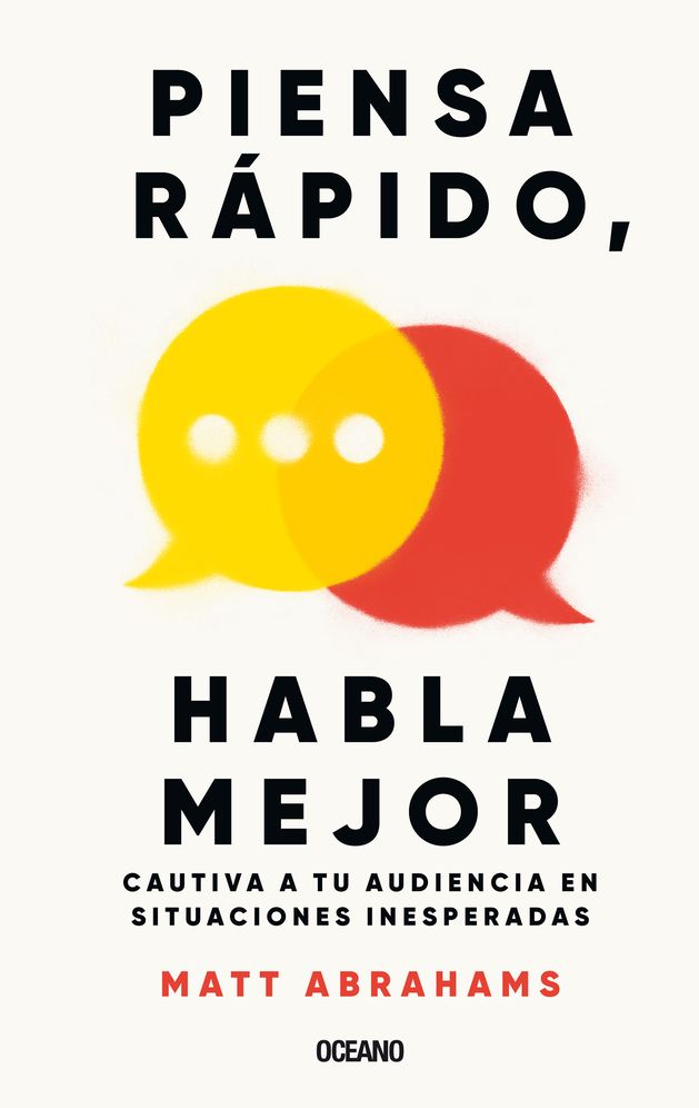 Piensa rápido y habla mejor / Think Faster and Talk Better: Cautiva a tu audiencia en situaciones inesperadas / Captivate your audience in unexpected situations