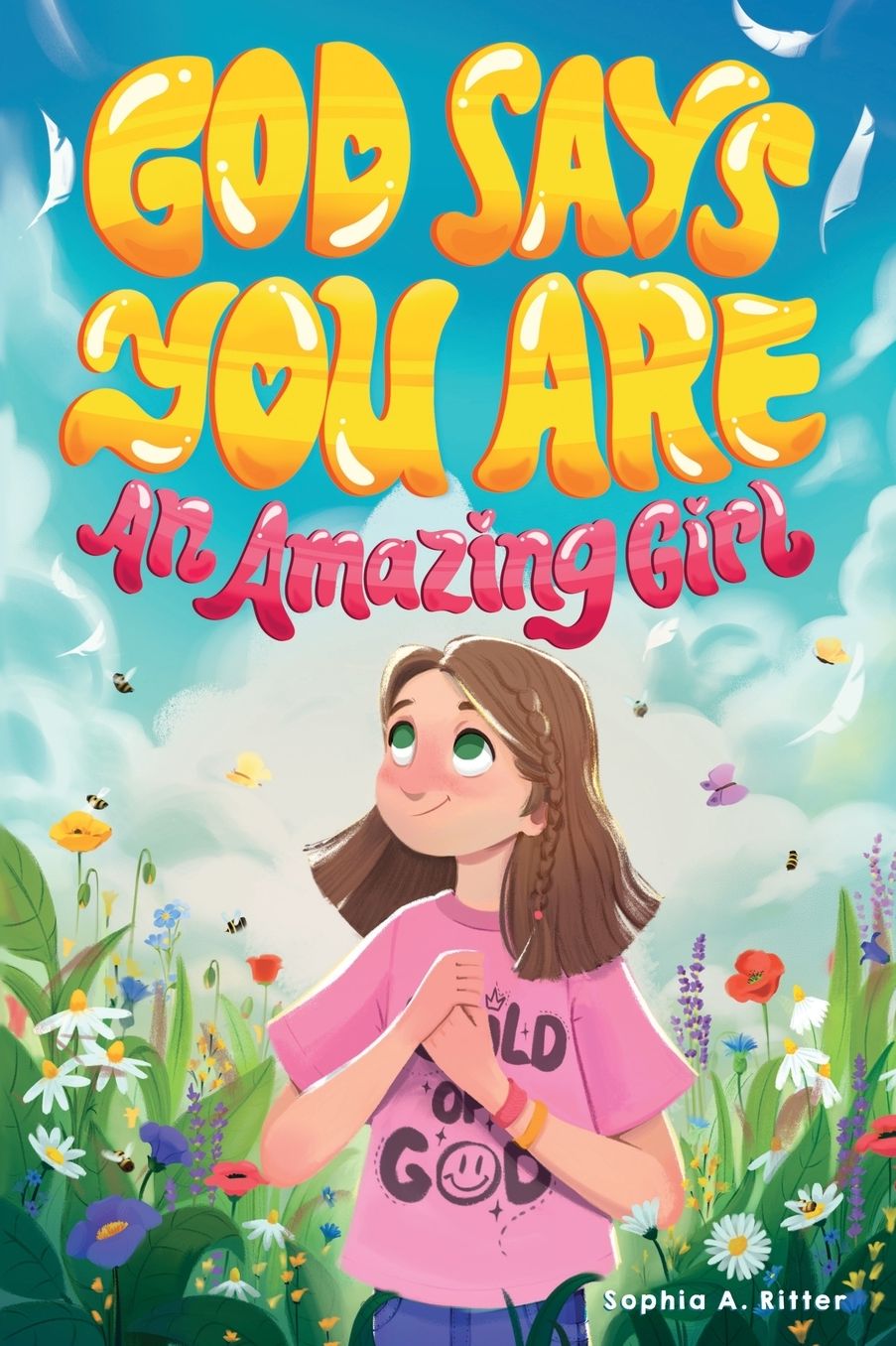 God Says You Are An Amazing Girl: An Inspiring Christian Book for Kids to Nurture Faith, Confidence, and Inner Strength