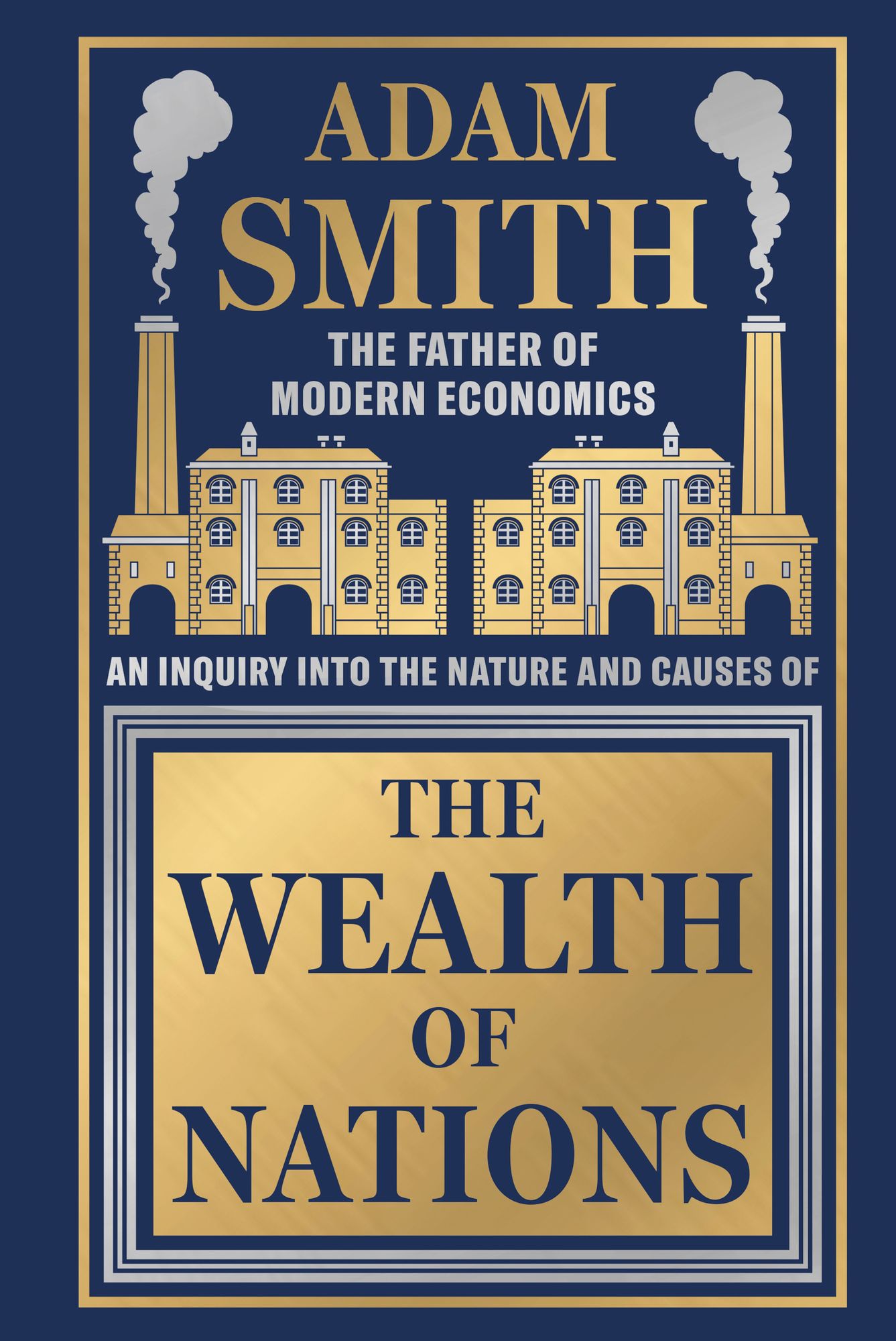 Wealth of Nations by Adam Smith [Deluxe Hardbound Classic] - Economics of Capitalism /Learn About the Wealth Creation Strategies / Insights Into Economic