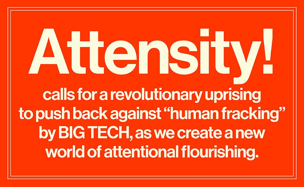 Attensity!: A Manifesto of the Attention Liberation Movement