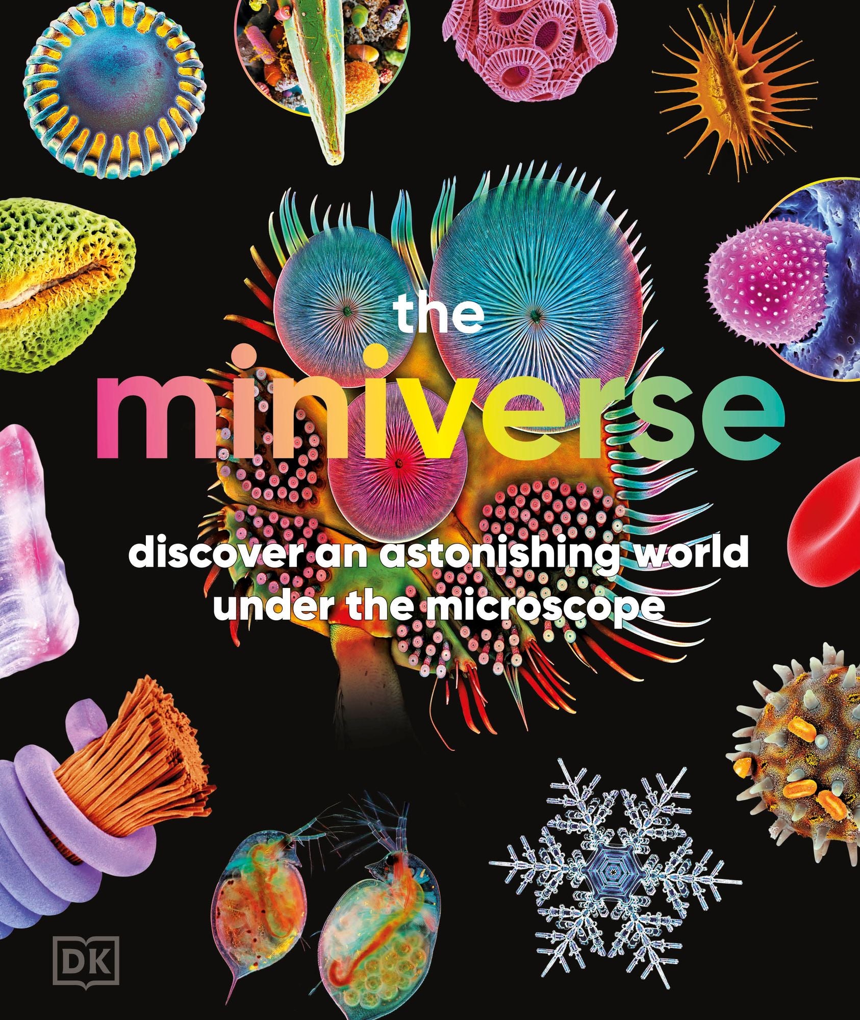 The Miniverse: Discover an Astonishing World Under the Microscope
