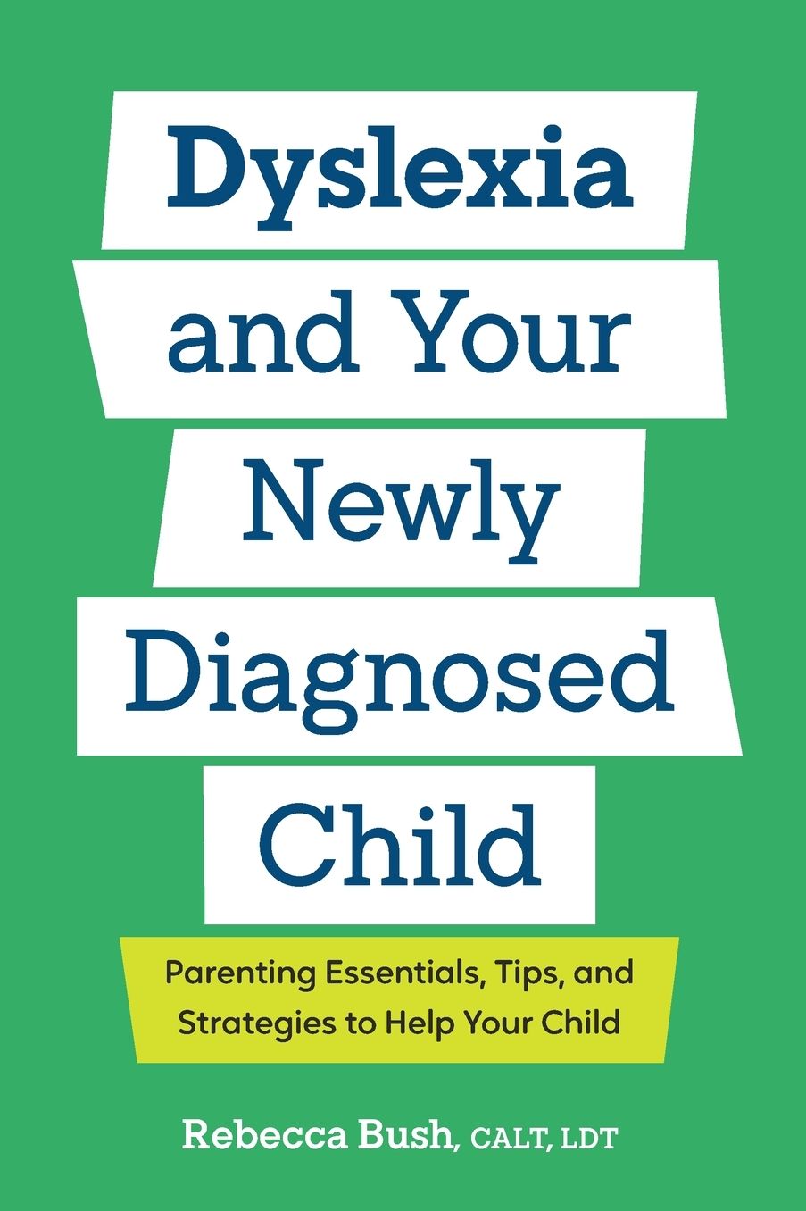 Dyslexia and Your Newly Diagnosed Child: Parenting Essentials, Tips, and Strategies to Help Your Child