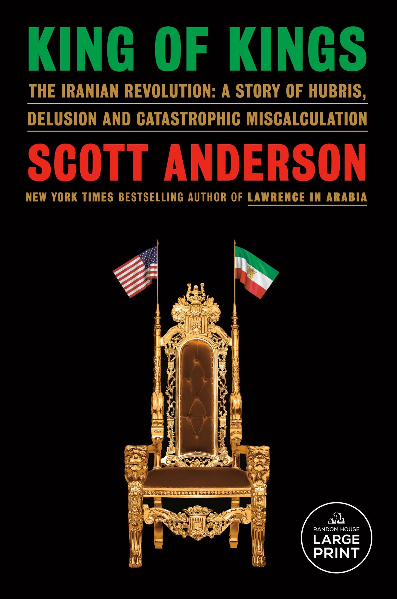 King of Kings: The Iranian Revolution: A Story of Hubris, Delusion and Catastrophic Miscalculation