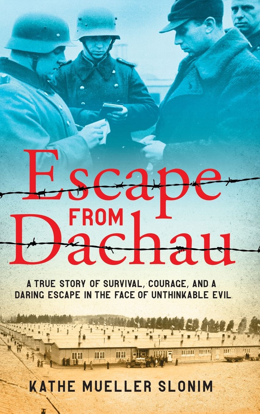 Escape from Dachau: A True Story of Survival, Courage, and a Daring Escape in the Face of Unthinkable Evil