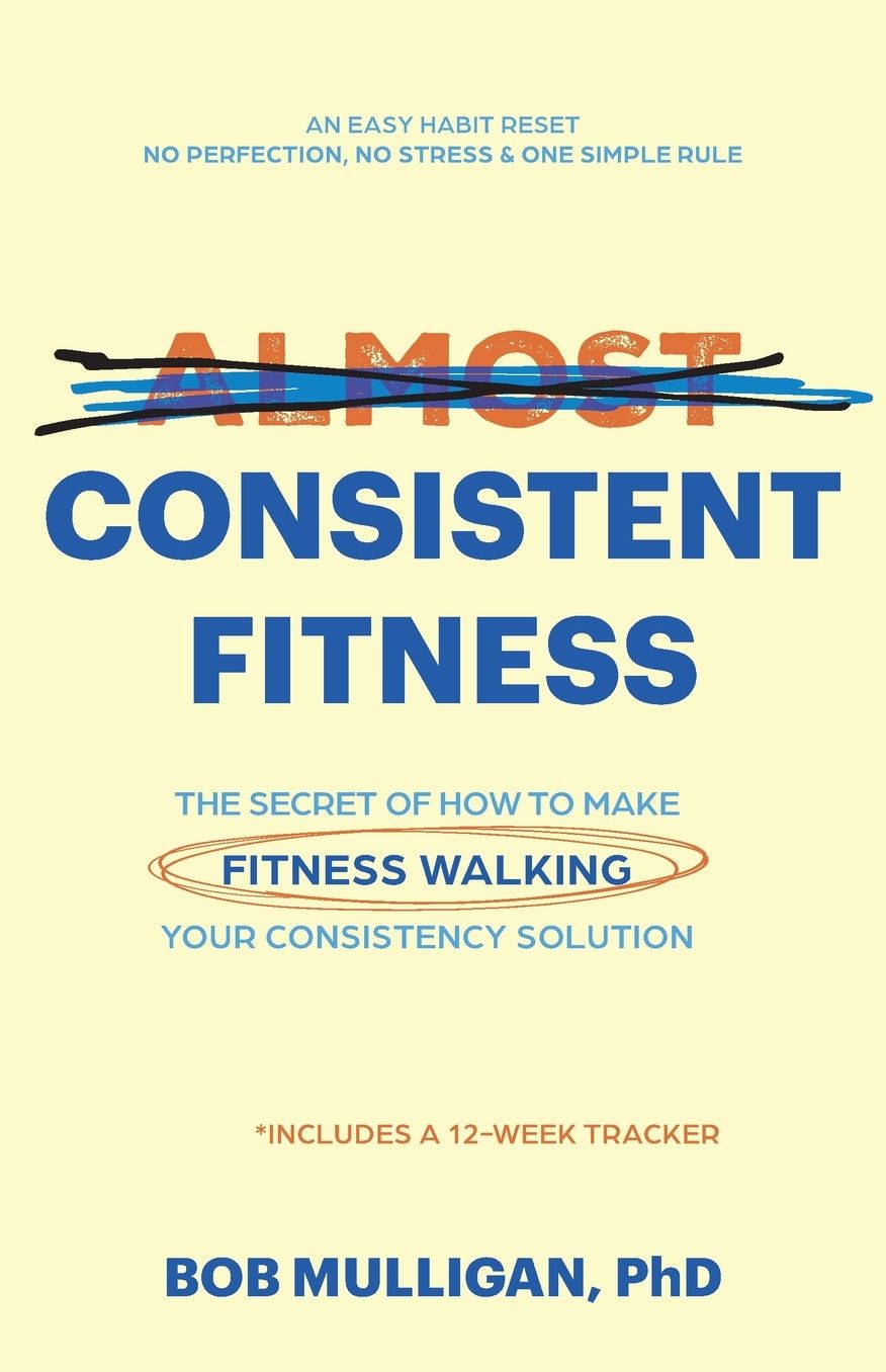 Almost Consistent Fitness: The Secret of How to Make Fitness Walking Your Consistency Solution