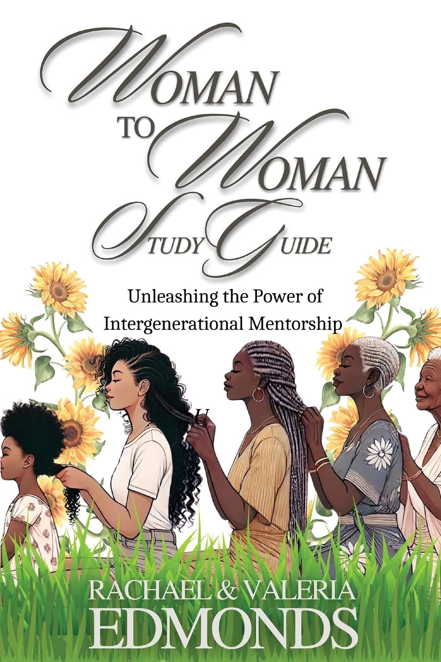 Woman to Woman Study Guide: Unleashing the Power of Intergenerational Mentoring