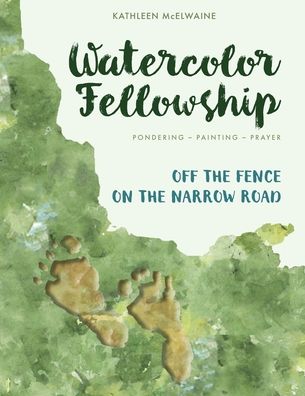 Watercolor Fellowship Bible Journaling: Pondering, Painting, Prayer - Connecting Faith and Art