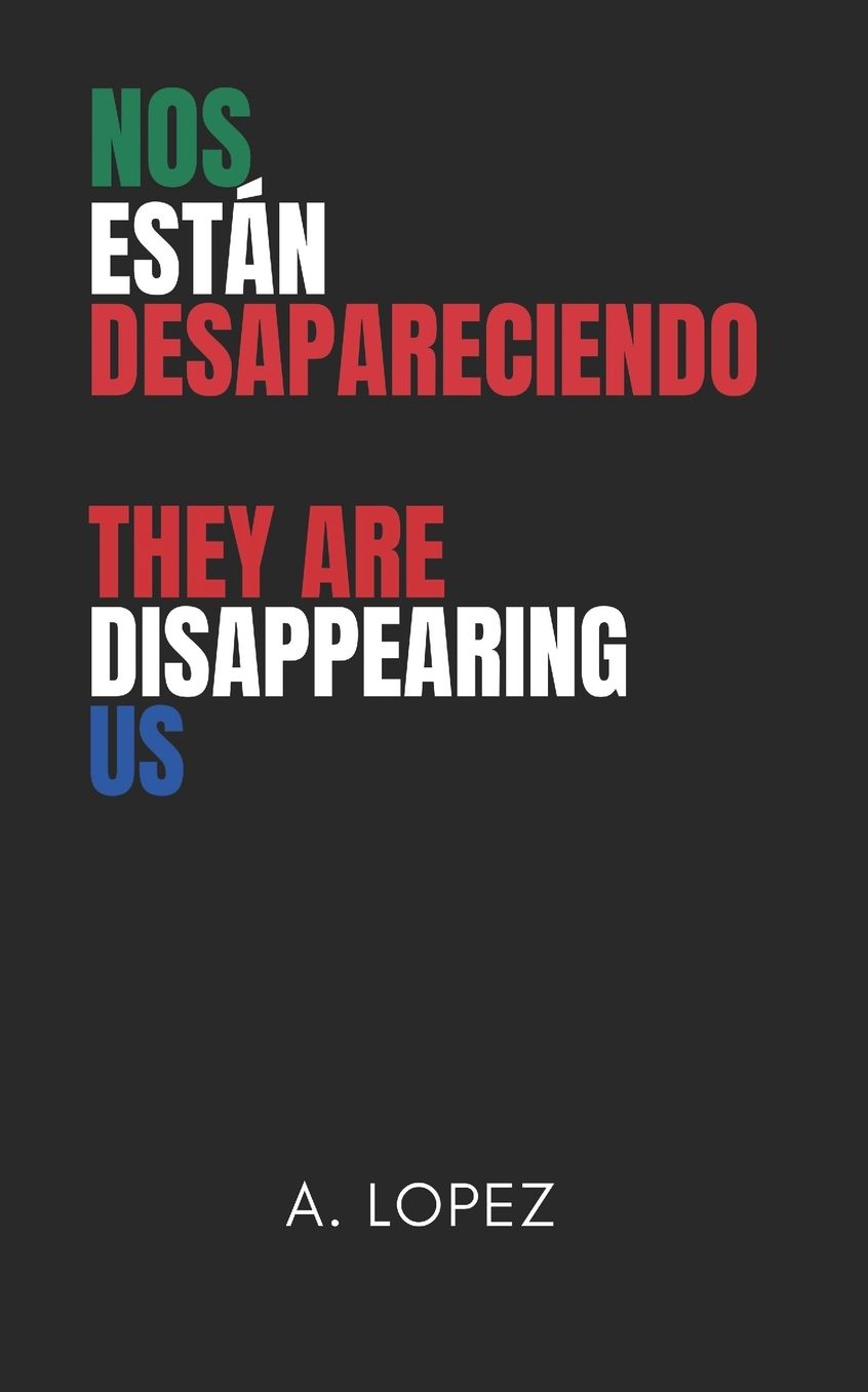 Nos Están Desapareciendo: They Are Disappearing Us