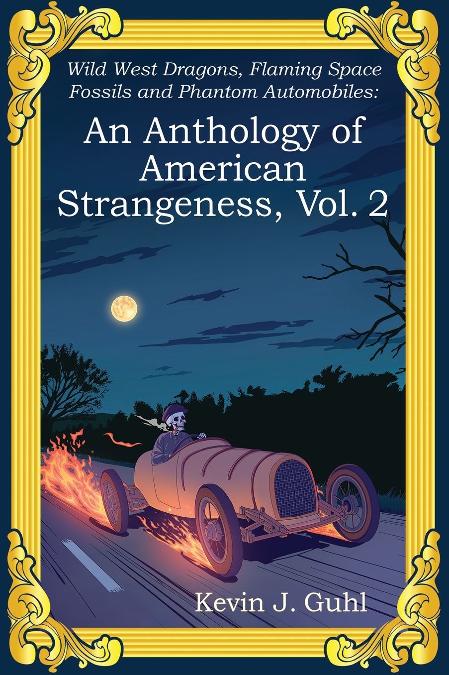 An Anthology of American Strangeness, Vol. 2: Wild West Dragons, Flaming Space Fossils and Phantom Automobiles