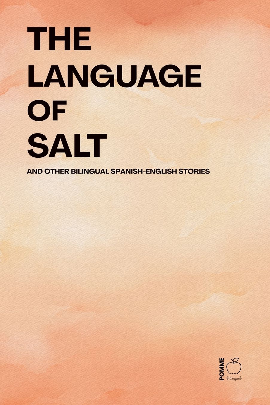The Language of Salt And Other Bilingual Spanish-English Stories
