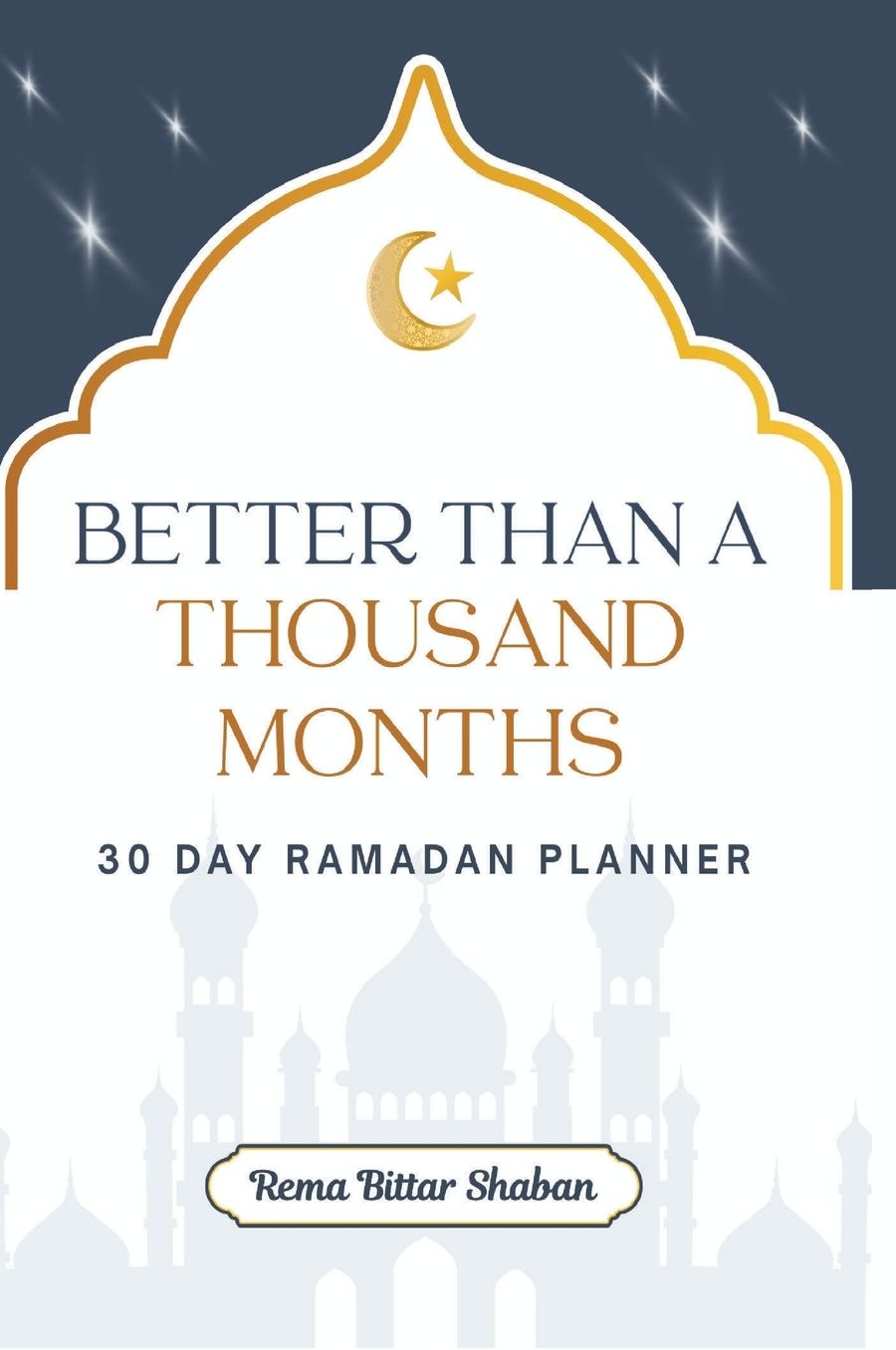Better than a Thousand Months: 30 Day Ramadan Planner