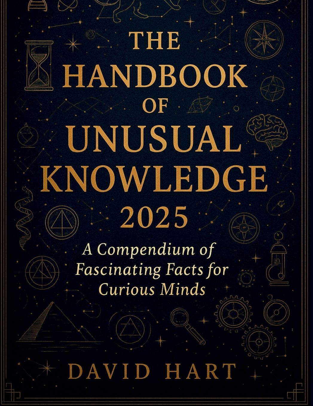 The Handbook of Unusual Knowledge 2025: A Compendium of Fascinating Facts for Curious Minds