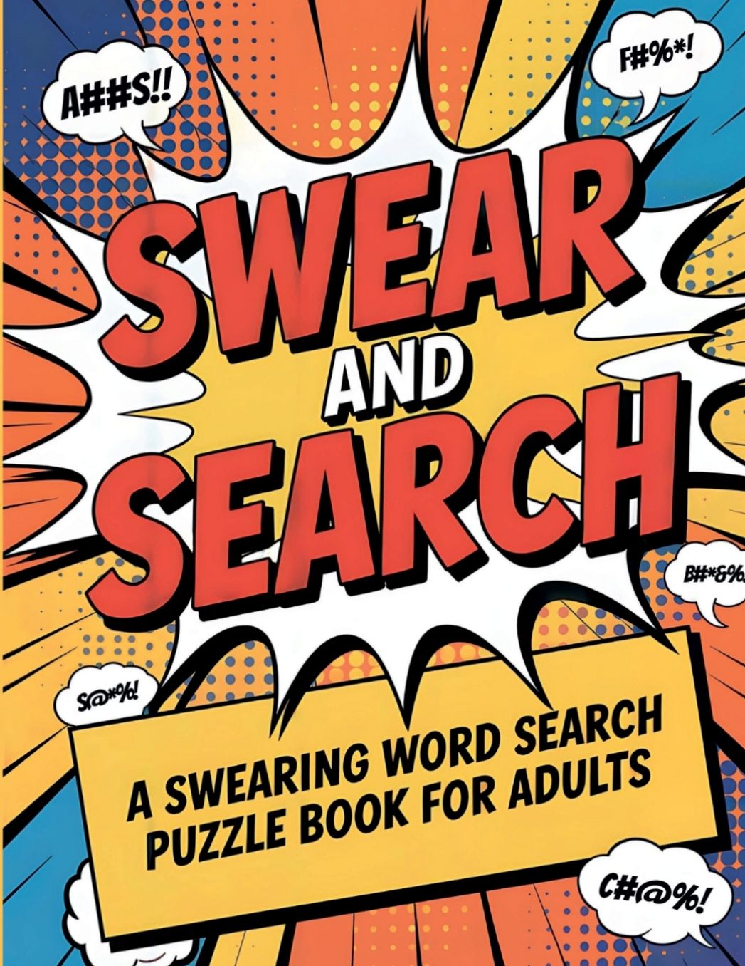 Swear and Search A Swearing Word Search Puzzle Book for Adults: 101 Naughty and Funny Activities with Solutions for Stress Relief and Laugh-Out-Loud Fun