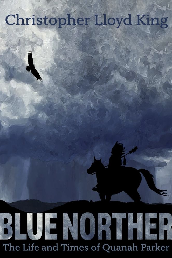 Blue Norther: The Life and Times of Quanah Parker