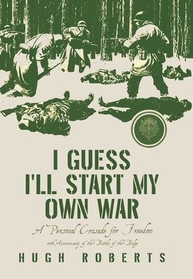 I Guess I'll Start My Own War: A Personal Crusade for Freedom