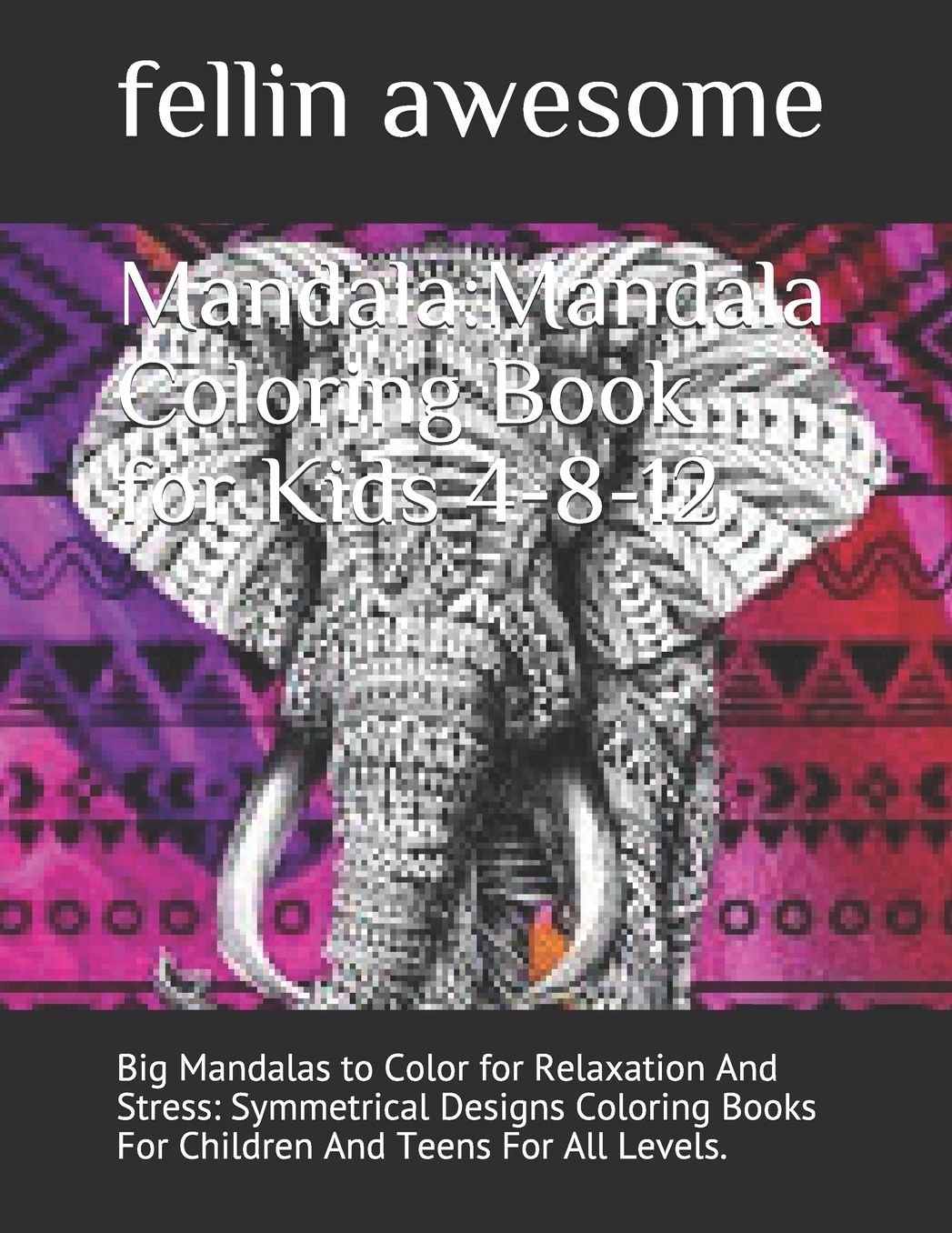 Mandala: Mandala Coloring Book for Kids 4-8-12: Big Mandalas to Color for Relaxation And Stress: Symmetrical Designs Coloring Books For Children And Teens For All Levels.