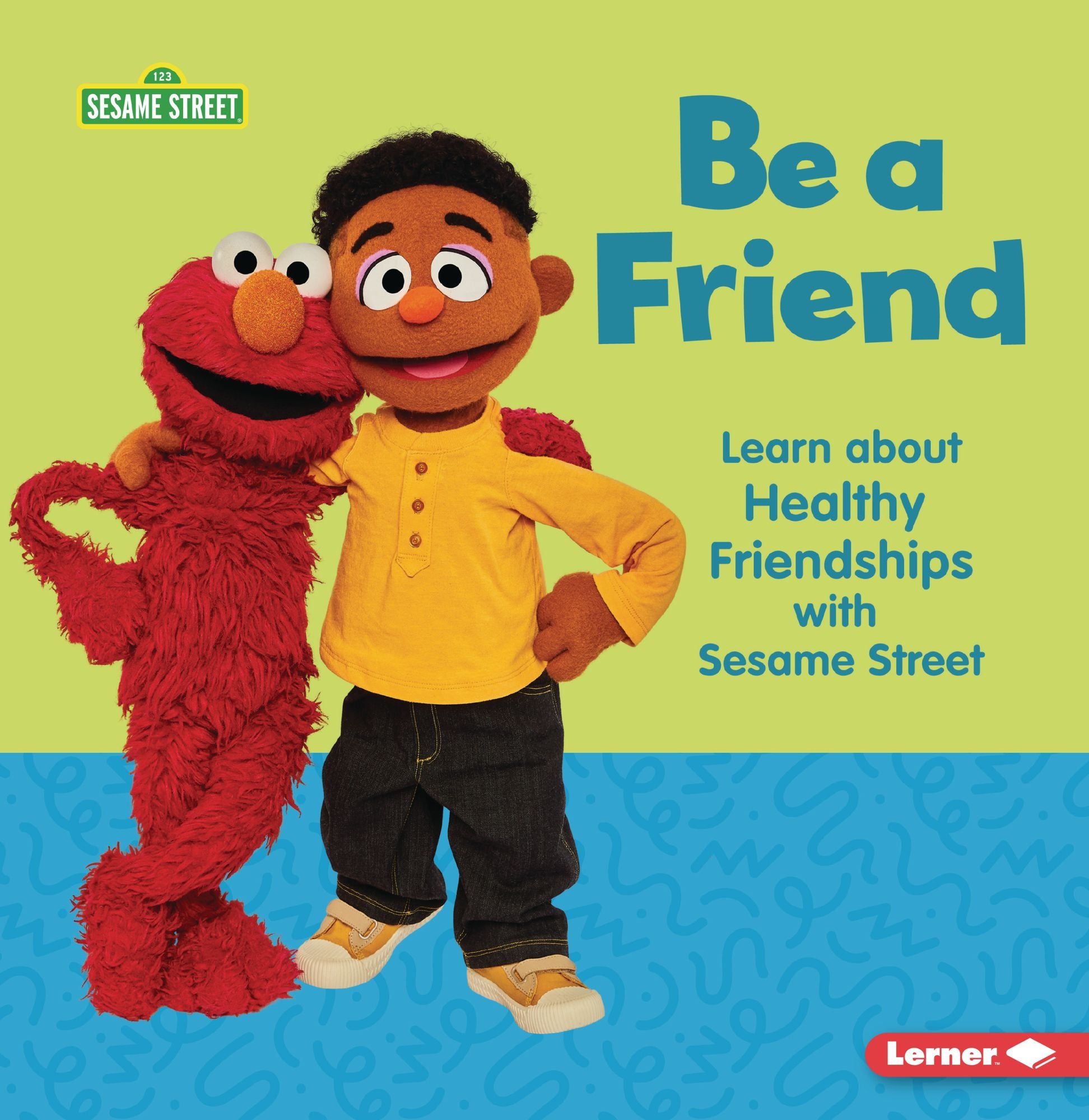Be a Friend: Learn about Healthy Friendships with Sesame Street ®