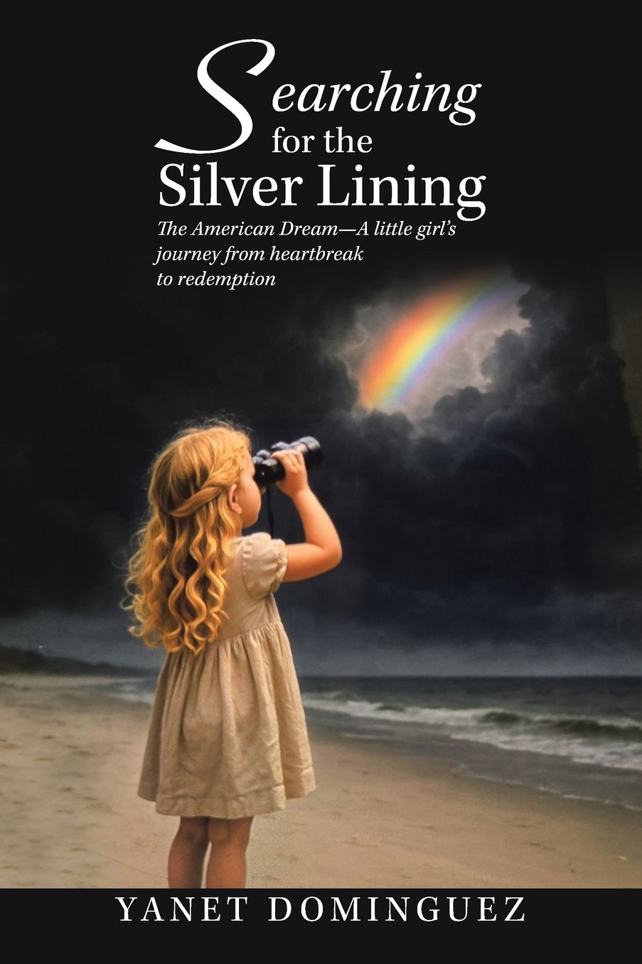 Searching for the Silver Lining: The American Dream-A little girl's journey from heartbreak to redemption