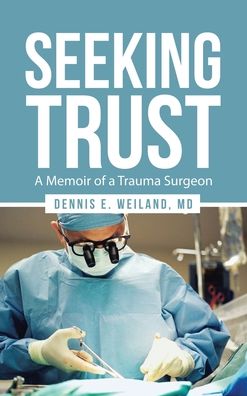 Seeking Trust: A Memoir of a Trauma Surgeon