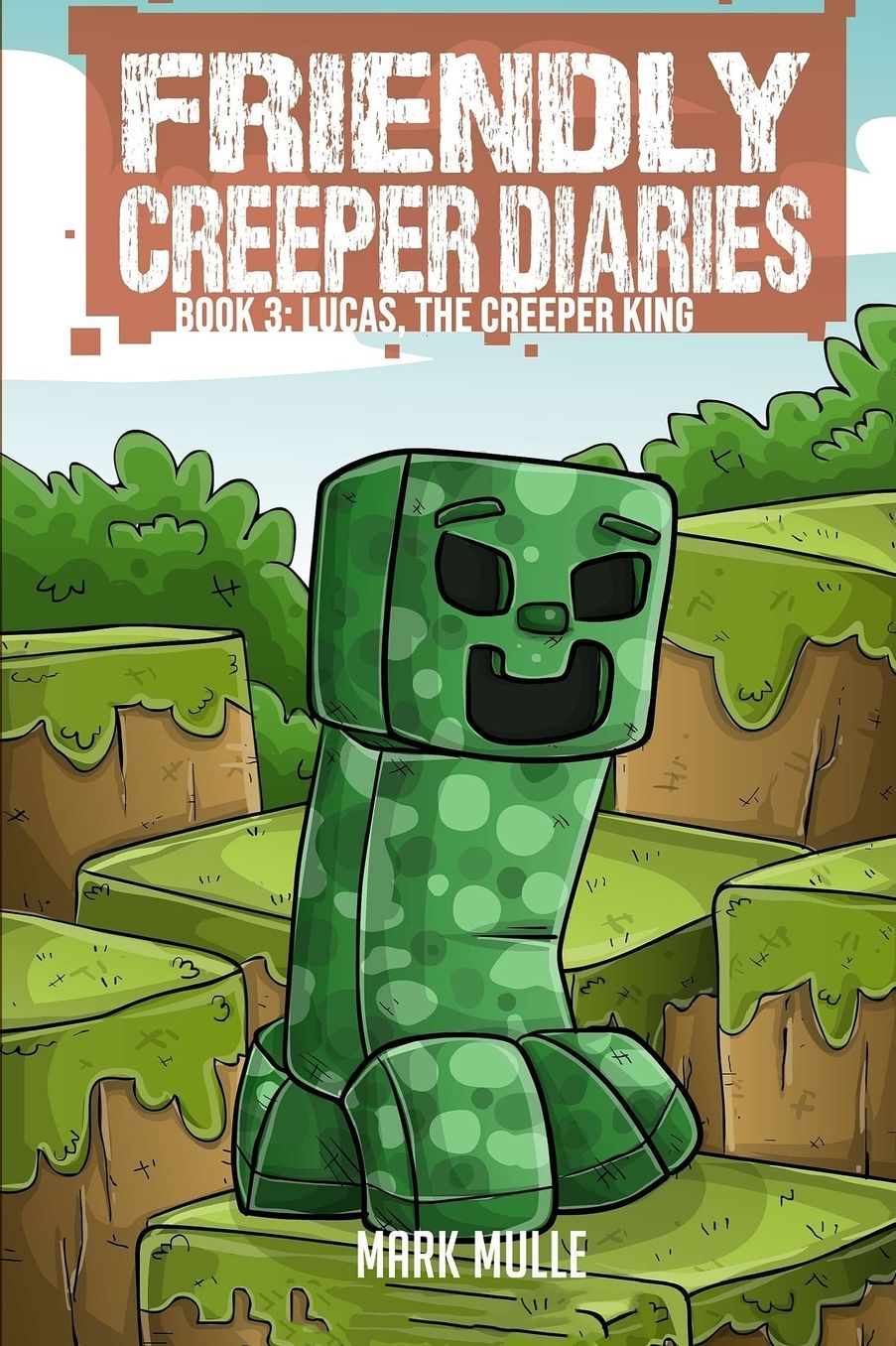 The Friendly Creeper Diaries (Book 3): Lucas, the Creeper King