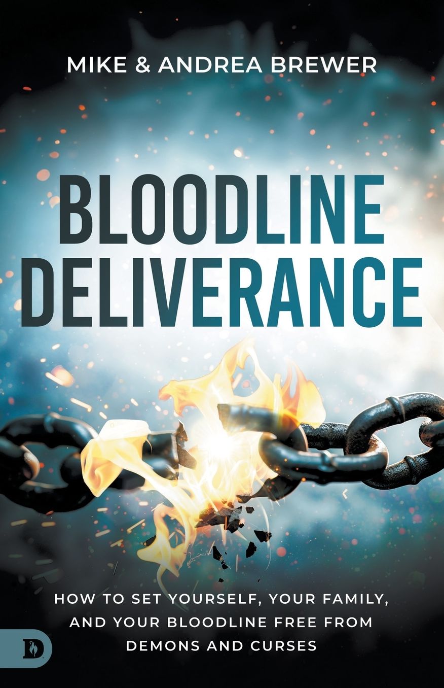 Bloodline Deliverance: How to Set Yourself, Your Family, and Your Bloodline Free from Demons and Curses