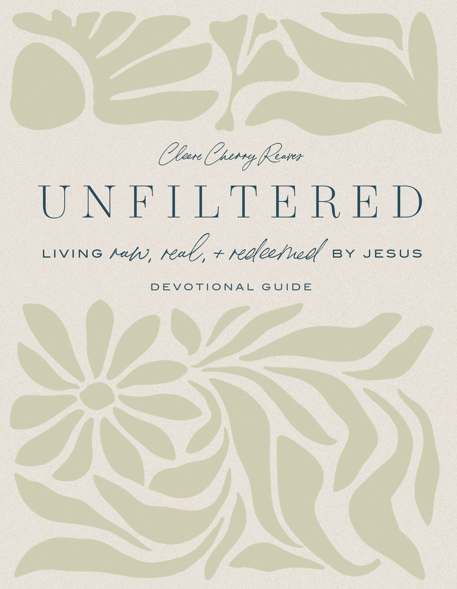 Unfiltered Devotional Guide: Living Raw, Real, and Redeemed by Jesus (30 Daily Devotions to Help You Live an Authentic Life with God)