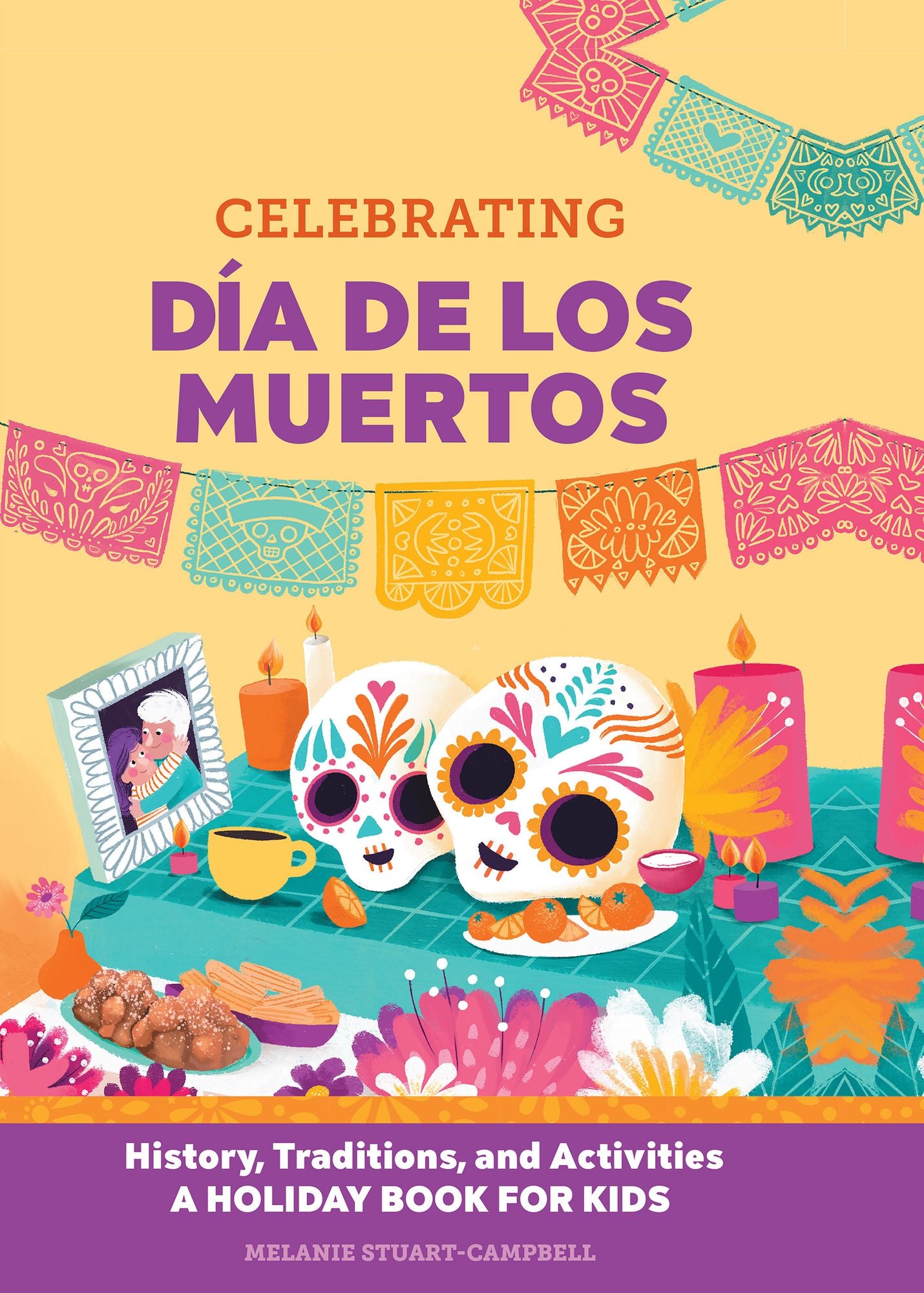 Celebrating Día de los Muertos: History, Traditions, and Activities - A Holiday Book for Kids