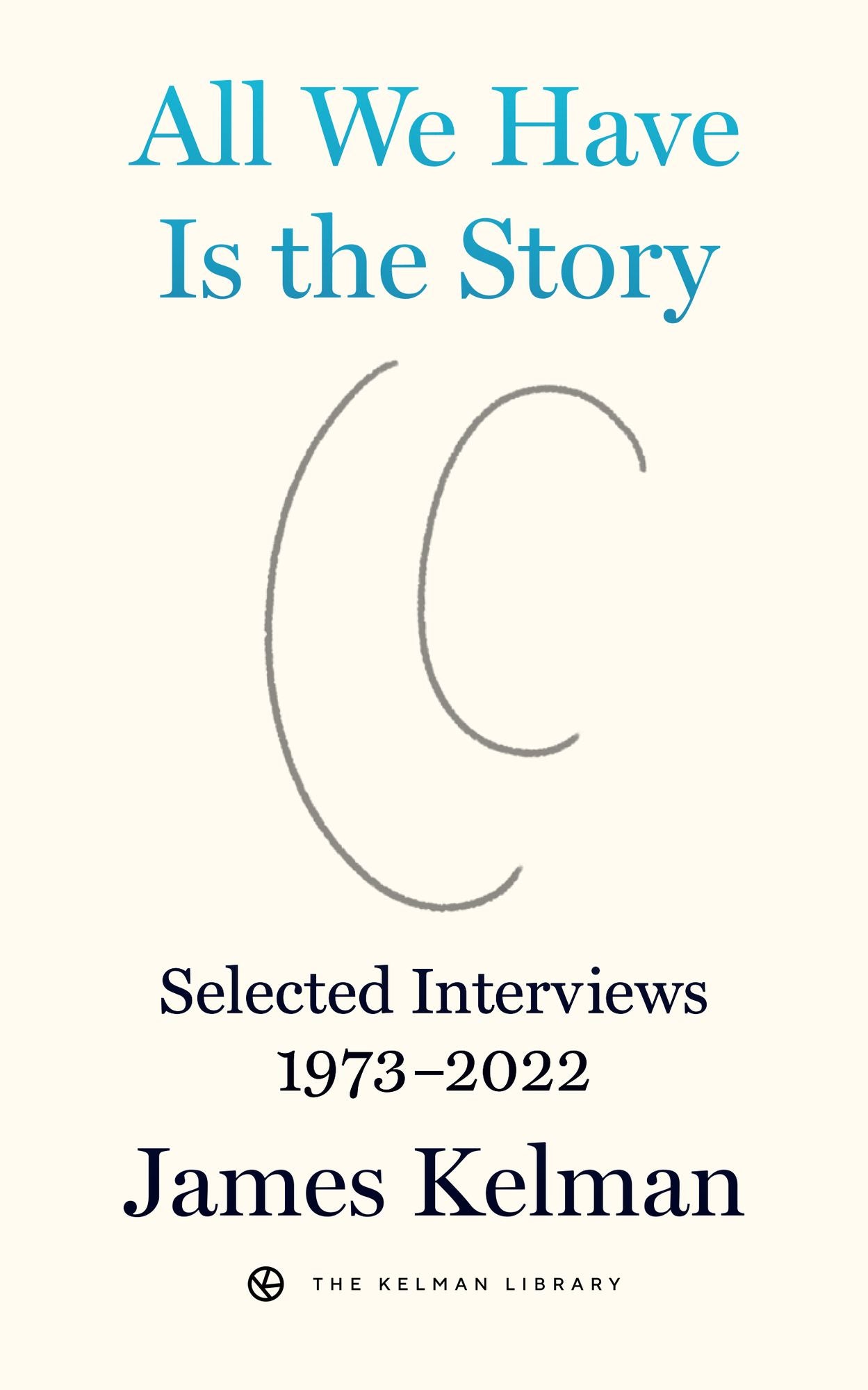 All We Have Is the Story: Selected Interviews 1973-2022
