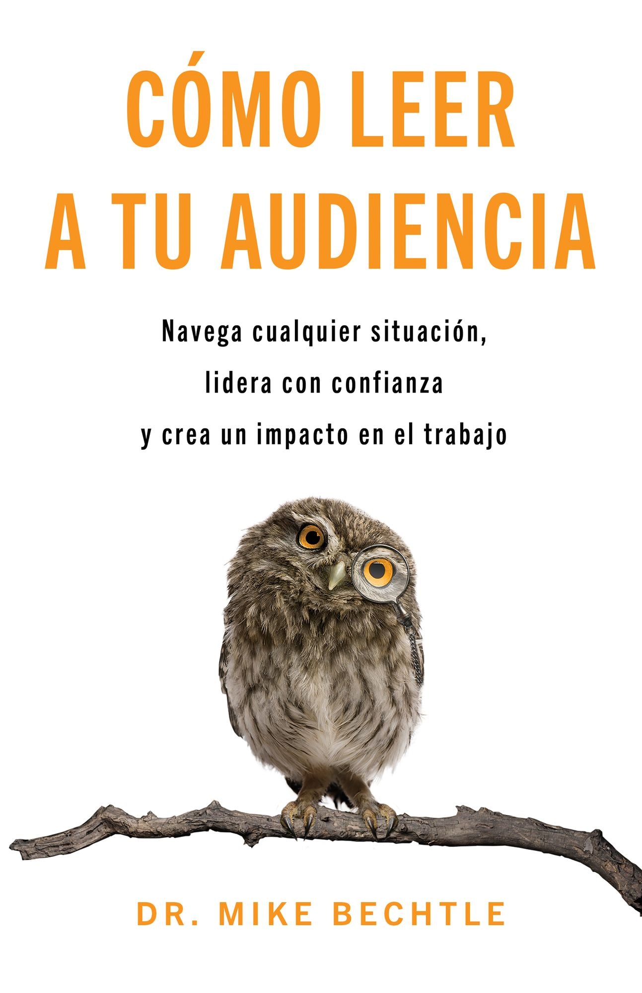 Cómo leer a tu audiencia: Navega cualquier situación, lidera con confianza y crea un impacto en el trabajo