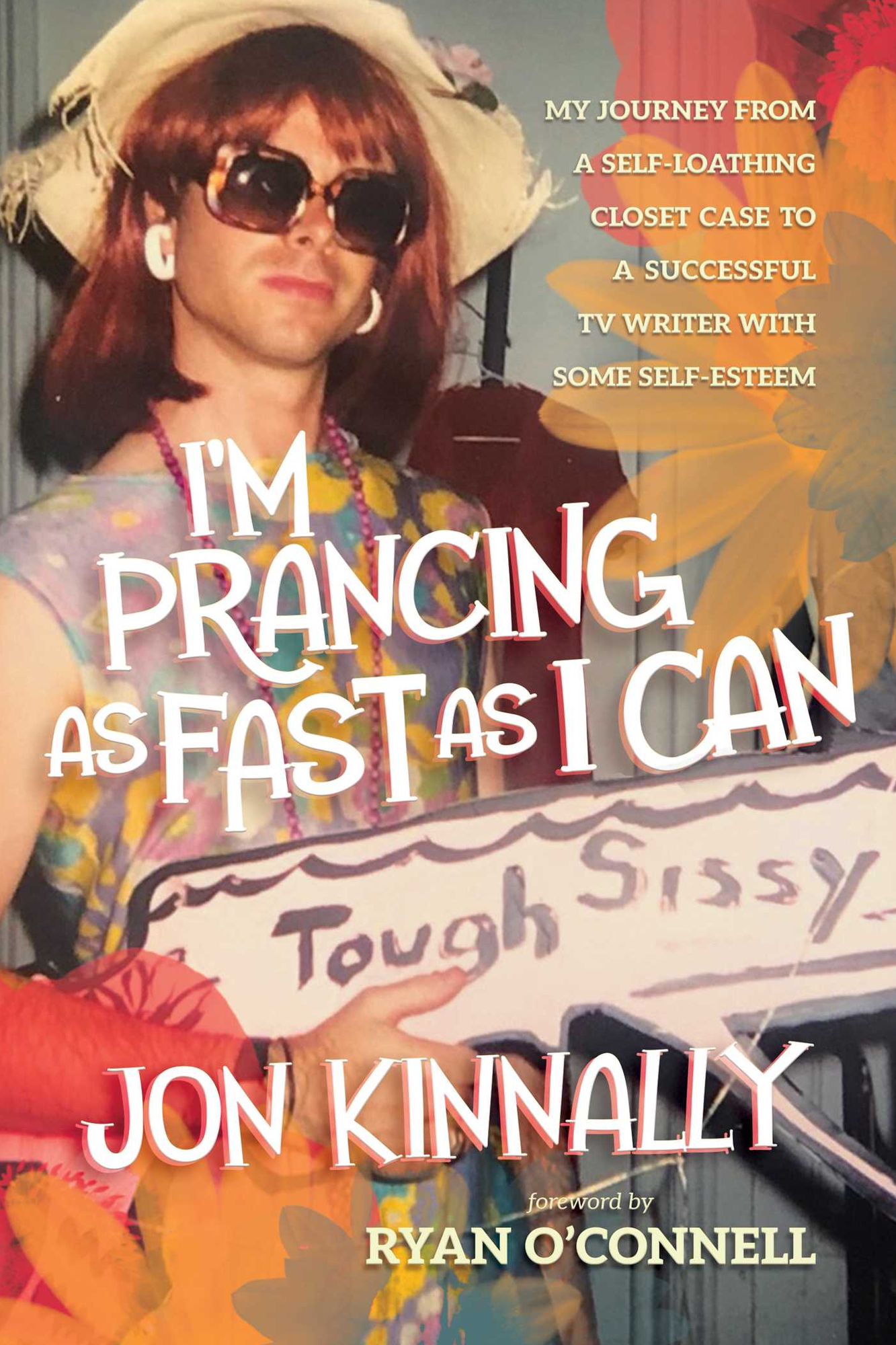 I'm Prancing As Fast As I Can: My Journey From a Self-Loathing Closet Case to a Successful TV Writer With Some Self-Esteem