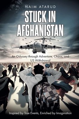 Stuck in Afghanistan: An Odyssey through Adventure, Chaos, and US Withdrawal